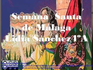 Semana Santa
de Málaga
Lidia Sánchez4ºA
https://www.google.es/search?
q=imagen+cctt+cautivo&client=ubuntu&hs=RSH&channel=fs&source=lnms&tbm=isch&sa=X&ei=W
AAMVYj_DcawUdmkgKAJ&ved=0CAcQ_AUoAQ&biw=683&bih=288
 