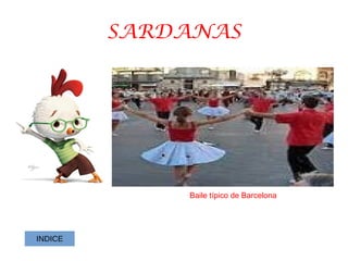 SARDANAS
Baile típico de Barcelona
INDICE
 