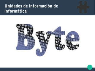 Unidades de información de
informática
 