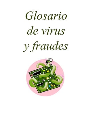 Glosario
de virus
y fraudes
 