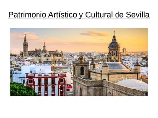 Patrimonio Artístico y Cultural de Sevilla
 