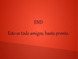 END
Esto es todo amigos, hasta pronto.
 