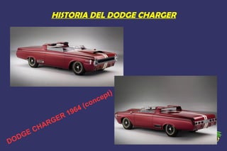 HISTORIA DEL DODGE CHARGER
DODGE CHARGER 1964 (concept)
 