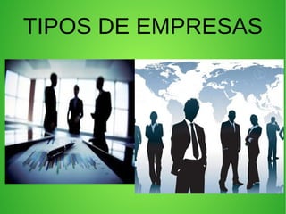 TIPOS DE EMPRESAS
 