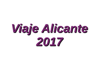 Viaje AlicanteViaje Alicante
20172017
 
