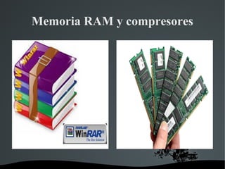 Memoria RAM y compresores
 