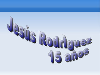 Jesús Rodríguez 15 años 