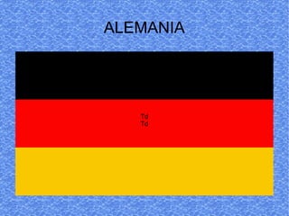 ALEMANIA




   Td
   Td
 