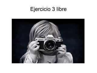 Ejercicio 3 libre
 