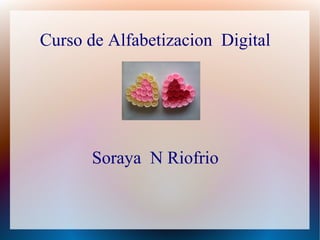 Curso de Alfabetizacion Digital
S I T E C
Soraya N Riofrio
 