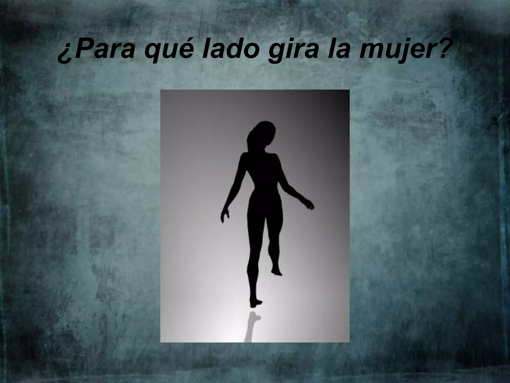 ¿Para qué lado gira la mujer?

 