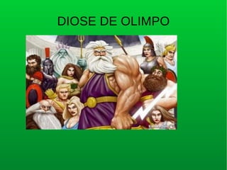 DIOSE DE OLIMPO 
 