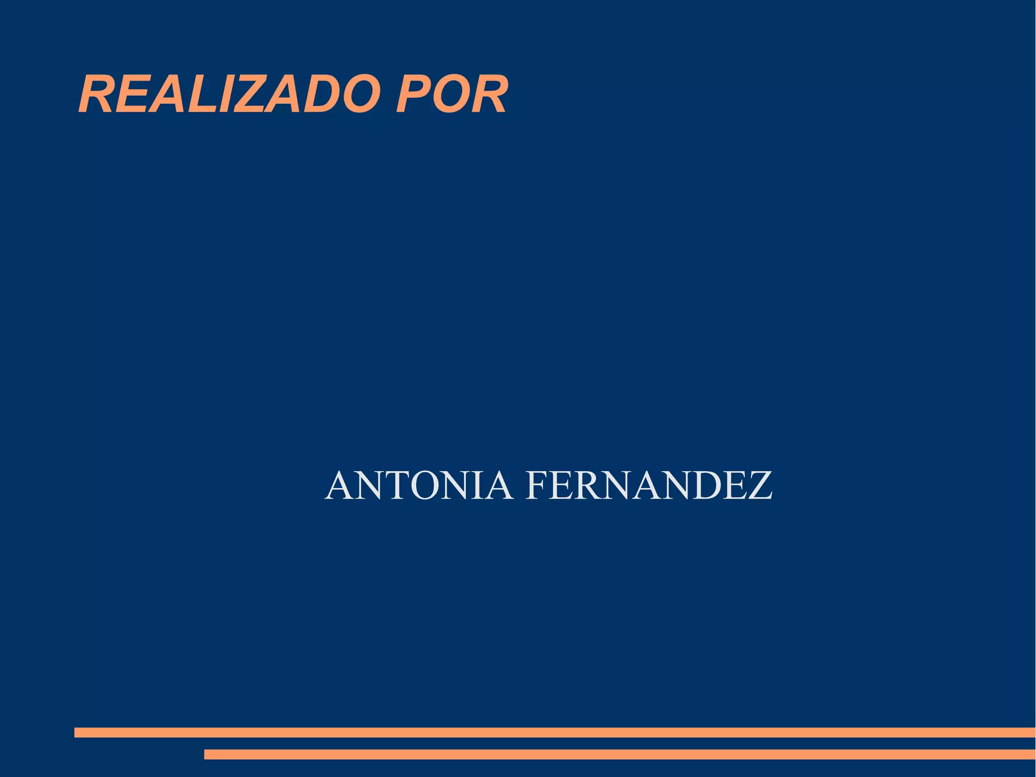 REALIZADO POR




       ANTONIA FERNANDEZ
 