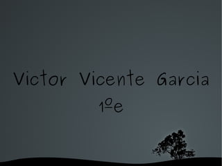 Victor Vicente Garcia 1ºe 