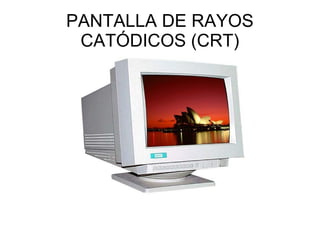 PANTALLA DE RAYOS CATÓDICOS (CRT) 