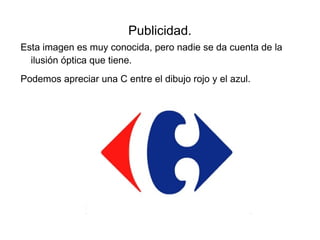 Publicidad. Esta imagen es muy conocida, pero nadie se da cuenta de la ilusión óptica que tiene. 