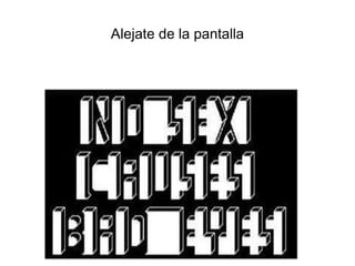 Alejate de la pantalla En esta diapositiva se utiliza la ley de la pregnancia, es decir, que articulamos la imagen a una percepción mas sencilla, si te alejas de la pantalla podrás ver lo que pone. 