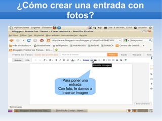 ¿Cómo crear una entrada con
          fotos?




          Para poner una
              entrada
        Con foto, le damos a
          Insertar imagen
 