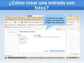 ¿Cómo crear una entrada con
          fotos?
               Pinchamos en elegir
              Archivo y buscamos la
              Imagen que queramos
 