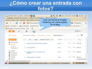 ¿Cómo crear una entrada con
          fotos?
            Una vez hecha la imagen
            Podemos ver como queda
                  En el blog
 