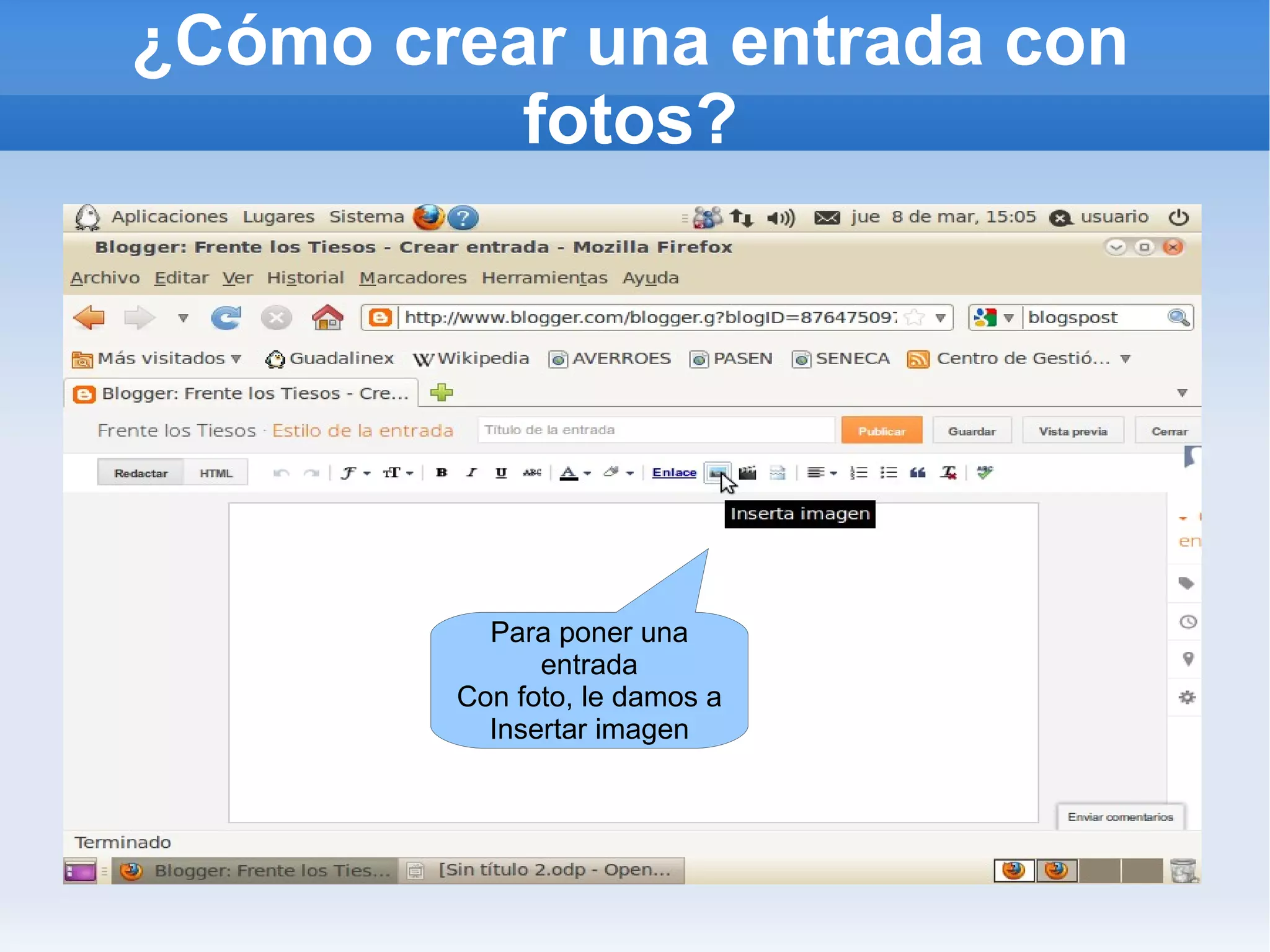¿Cómo crear una entrada con
          fotos?




          Para poner una
              entrada
        Con foto, le damos a
          Insertar imagen
 