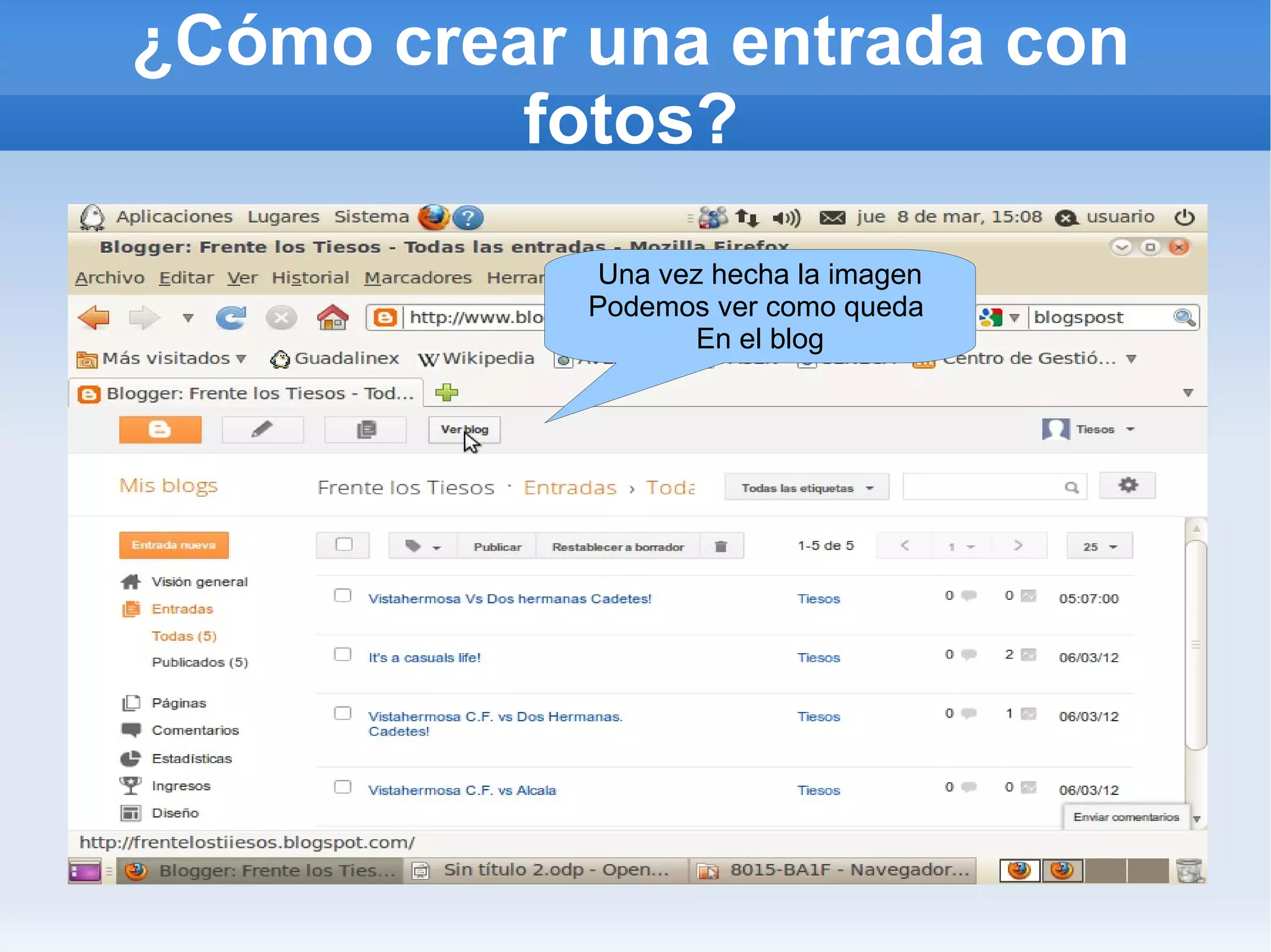 ¿Cómo crear una entrada con
          fotos?
            Una vez hecha la imagen
            Podemos ver como queda
                  En el blog
 