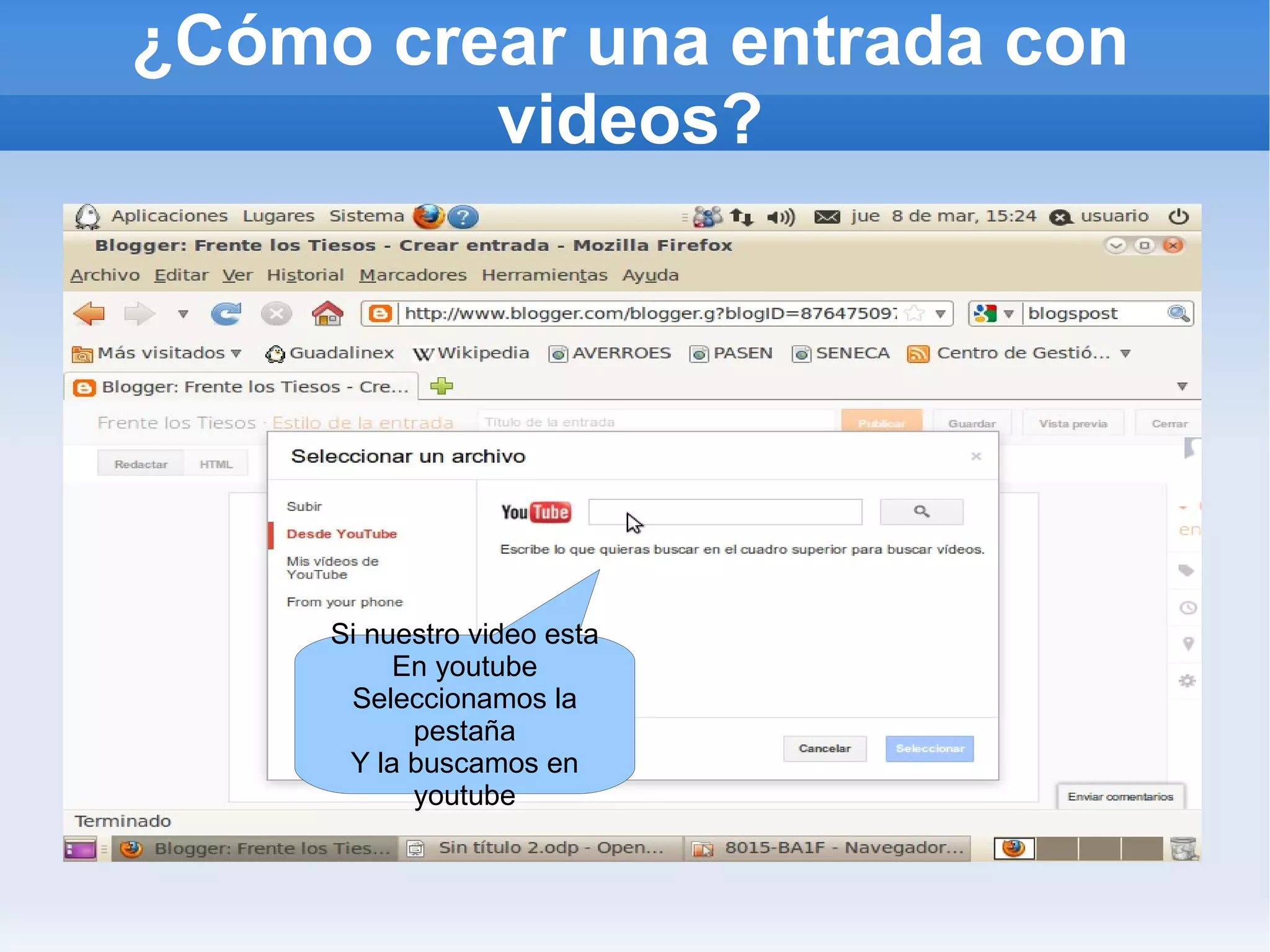 ¿Cómo crear una entrada con
         videos?




     Si nuestro video esta
          En youtube
      Seleccionamos la
           pestaña
      Y la buscamos en
           youtube
 