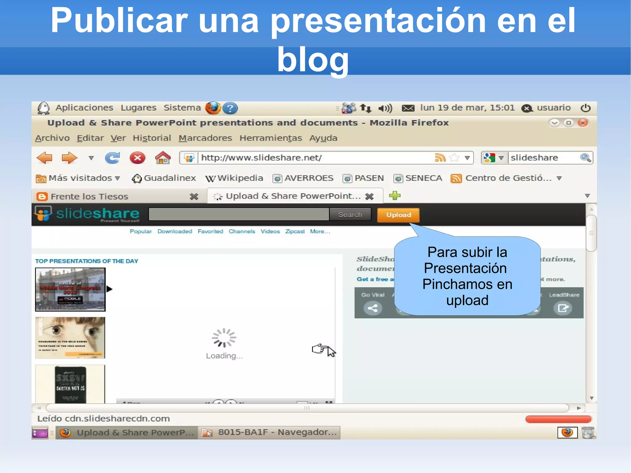 Publicar una presentación en el
             blog




                      Para subir la
                     Presentación
                     Pinchamos en
                        upload
 