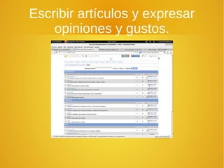 Escribir artículos y expresar
opiniones y gustos.
 