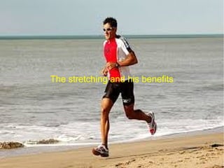 The stretching and his benefits 
 