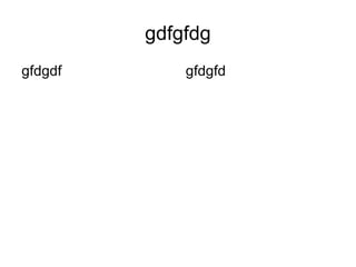 gdfgfdg ,[object Object],[object Object]