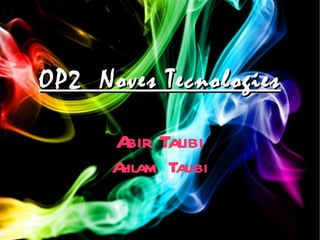 OP2  Noves Tecnologies Abir Talibi Ahlam Talibi 