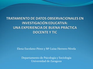 Elena Escolano-Pérez y Mª Luisa Herrero-Nivela
Departamento de Psicología y Sociología
Universidad de Zaragoza
 