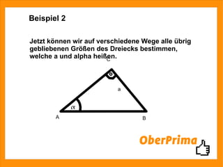 Beispiel 2 Jetzt können wir auf verschiedene Wege alle übrig gebliebenen Größen des Dreiecks bestimmen, welche a und alpha heißen. A B C a 