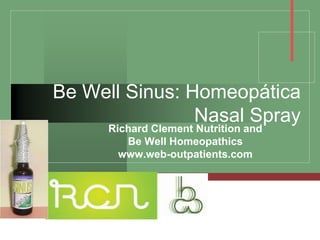 Company
LOGO
Be Well Sinus: Homeopática
Nasal Spray
Richard Clement Nutrition and
Be Well Homeopathics
www.web-outpatients.com
 