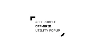 AFFORDABLE
OFF-GRID
UTILITY POPUP
 
