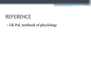 REFERENCE
• GK Pal, textbook of physiology
 