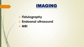 IMAGING
 Fistulography
 Endoanal ultrasound
 MRI
 