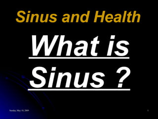 Sinus and Health   What is Sinus ? 