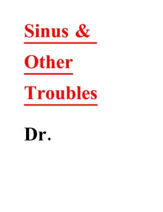 Sinus &
Other
Troubles
.Dr
 