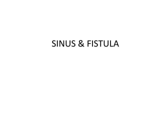 SINUS & FISTULA
 