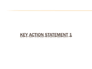 KEY ACTION STATEMENT 1
 