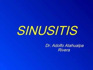 SINUSITIS Dr. Adolfo Atahualpa Rivera  