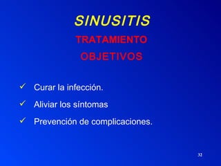SINUSITIS OBJETIVOS Curar la infección. Aliviar los síntomas Prevención de complicaciones. TRATAMIENTO 