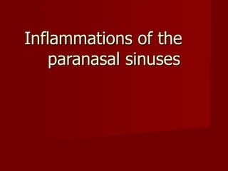 Inflammations of the  paranasal sinuses 