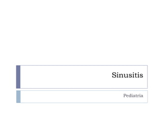 Sinusitis

   Pediatria
 