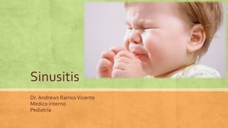 Sinusitis
Dr. Andrews RamosVicente
Medico interno
Pediatría
 