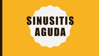 SINUSITIS
AGUDA
 