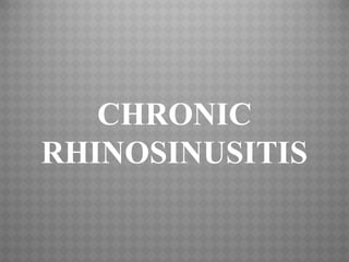 CHRONIC
RHINOSINUSITIS
 