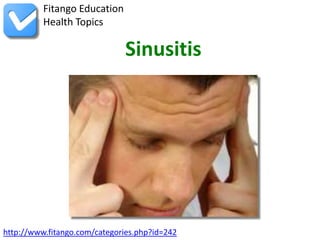 Fitango Education
          Health Topics

                              Sinusitis




http://www.fitango.com/categories.php?id=242
 